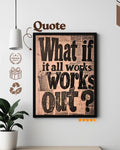 What If It All Works Out – Quote Frame