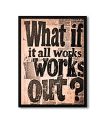 What If It All Works Out – Quote Frame